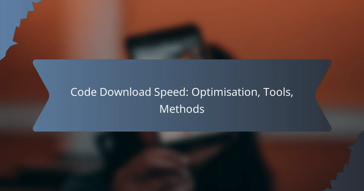 Code Download Speed: Optimisation, Tools, Methods