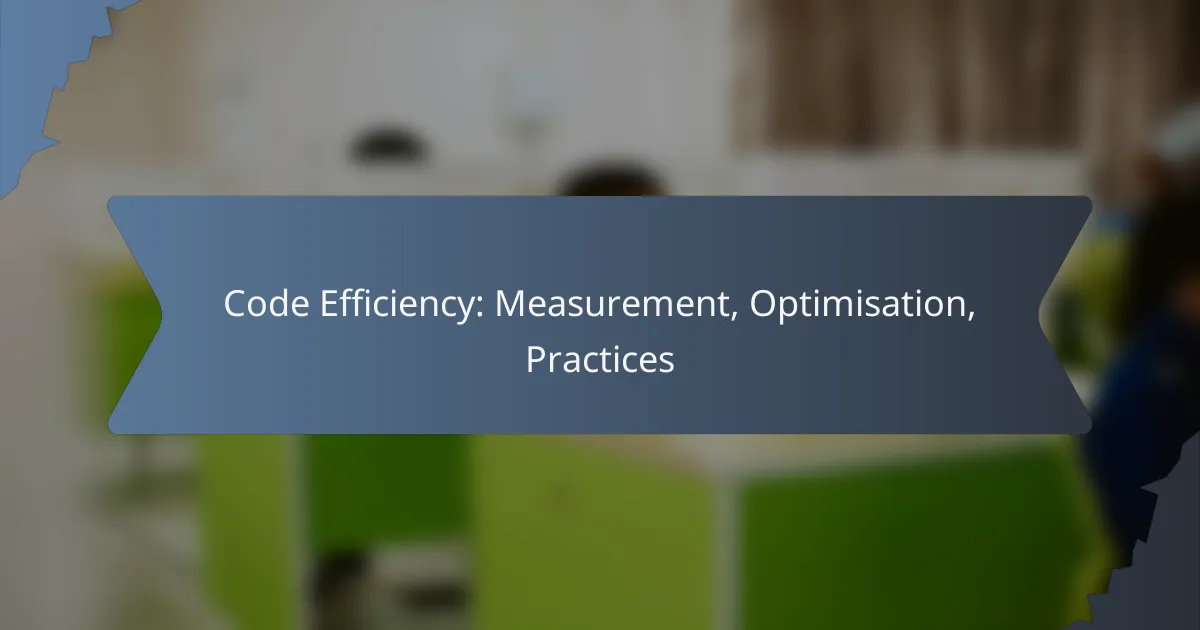 Code Efficiency: Measurement, Optimisation, Practices