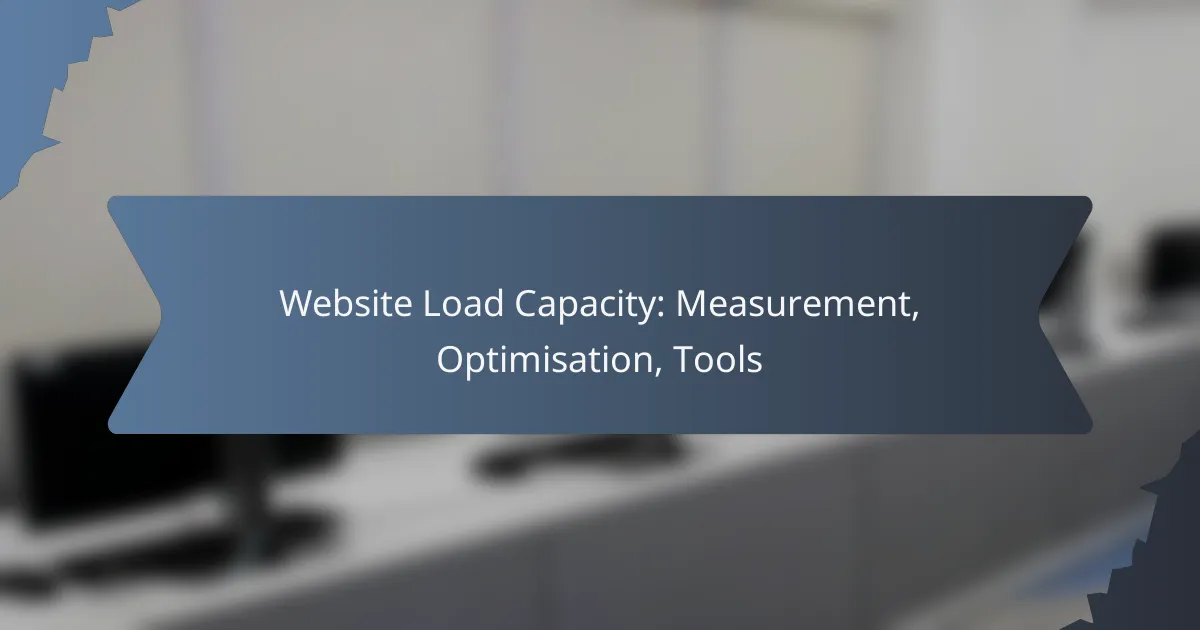 Website Load Capacity: Measurement, Optimisation, Tools