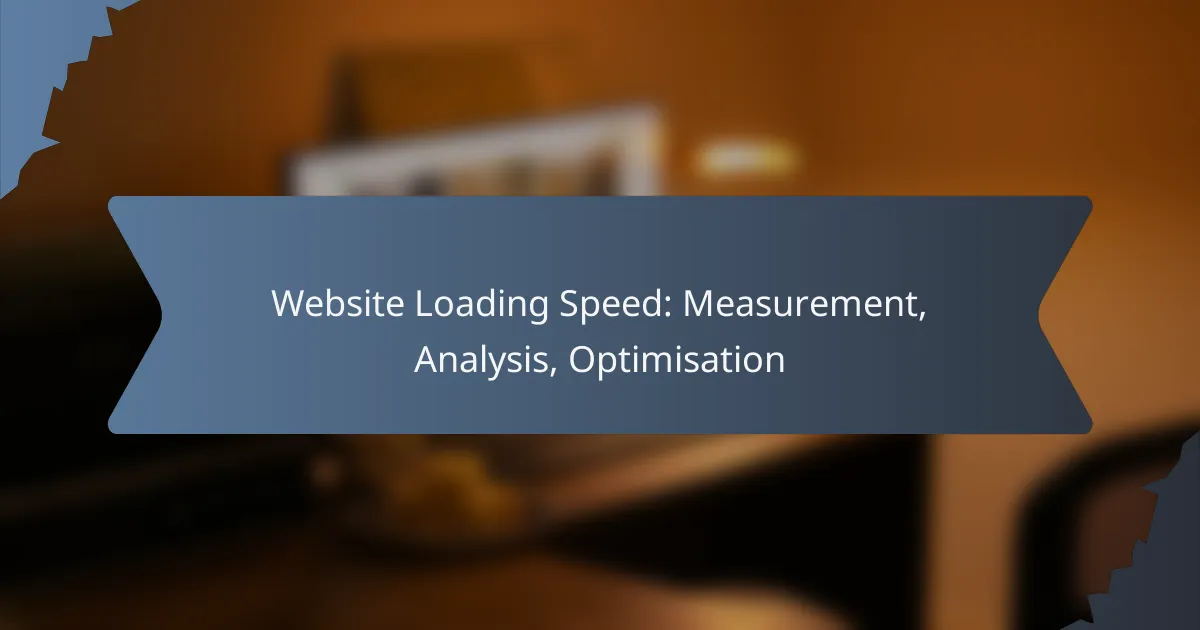 Website Loading Speed: Measurement, Analysis, Optimisation