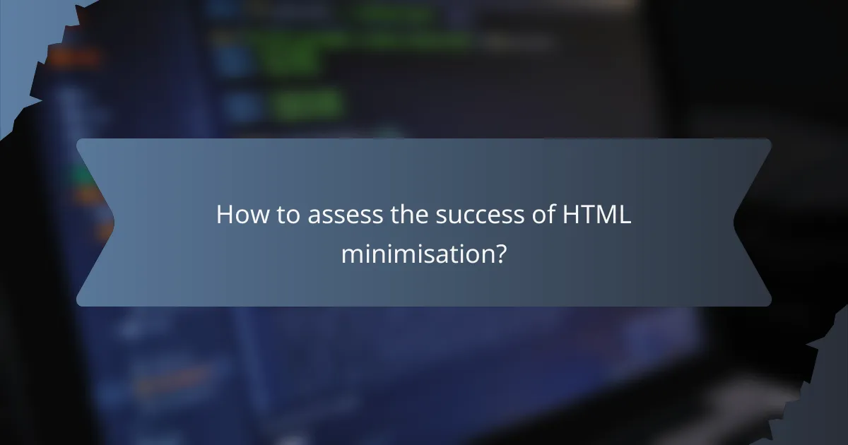 How to assess the success of HTML minimisation?