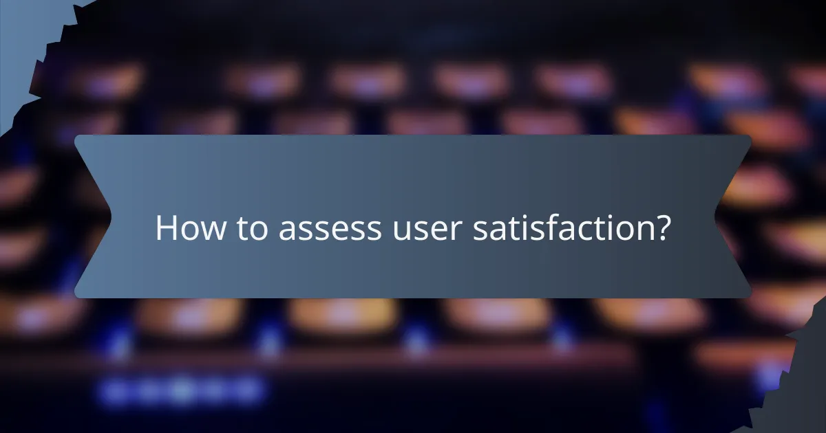 How to assess user satisfaction?