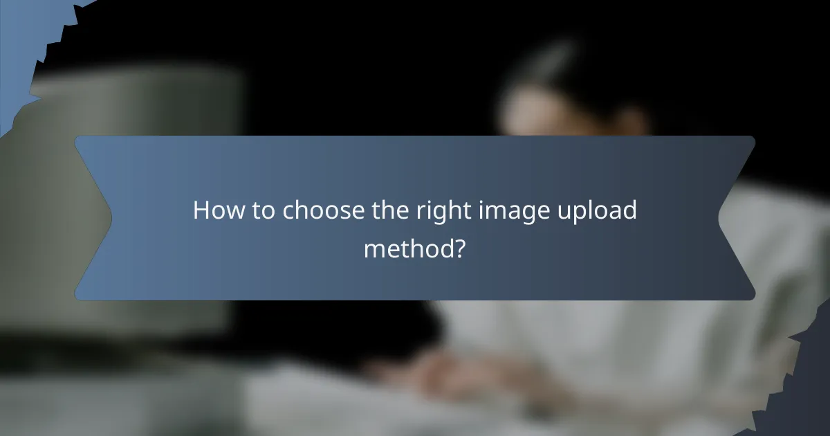 How to choose the right image upload method?