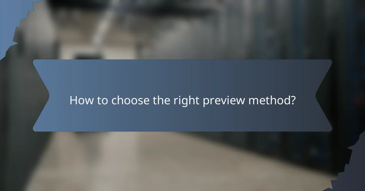 How to choose the right preview method?