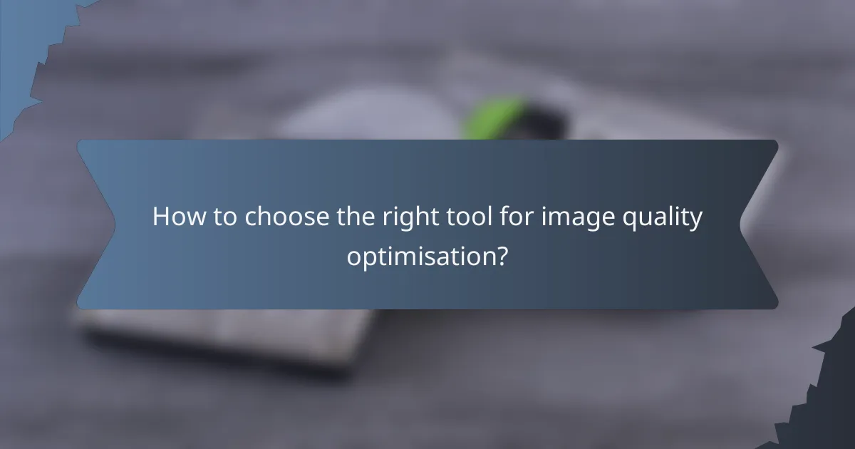 How to choose the right tool for image quality optimisation?