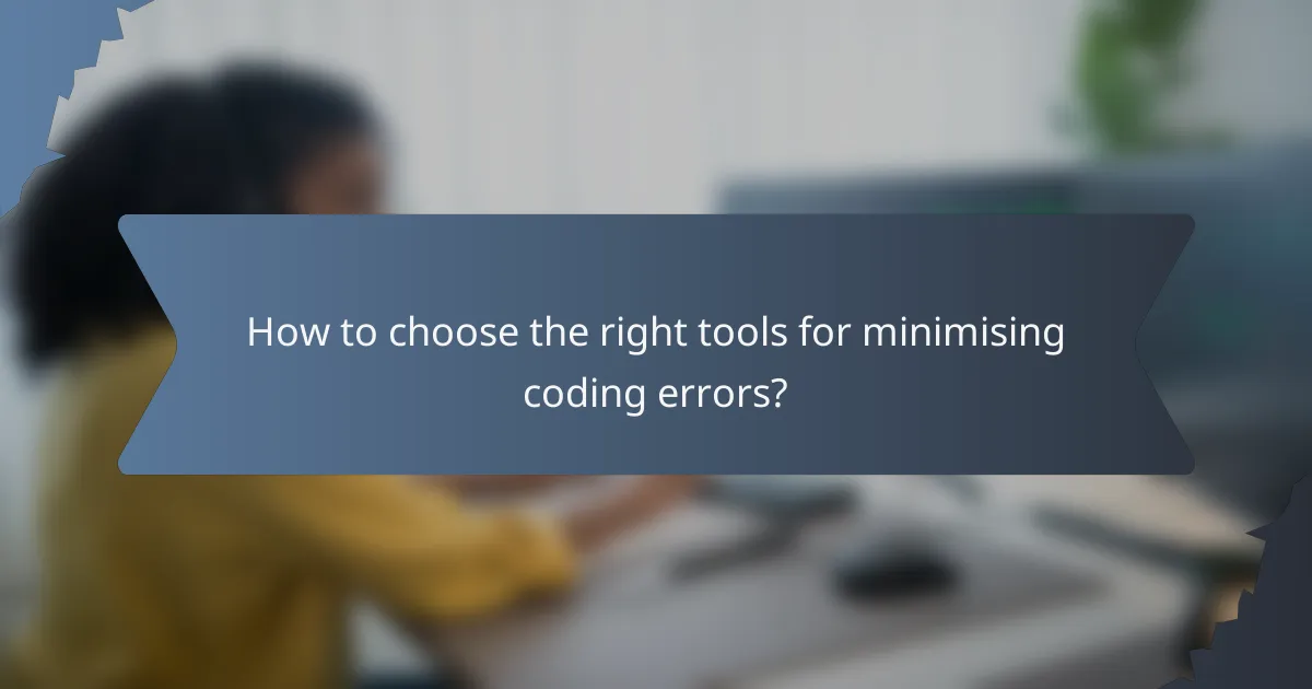 How to choose the right tools for minimising coding errors?