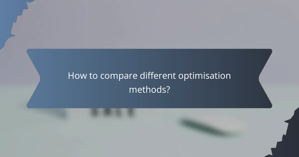How to compare different optimisation methods?