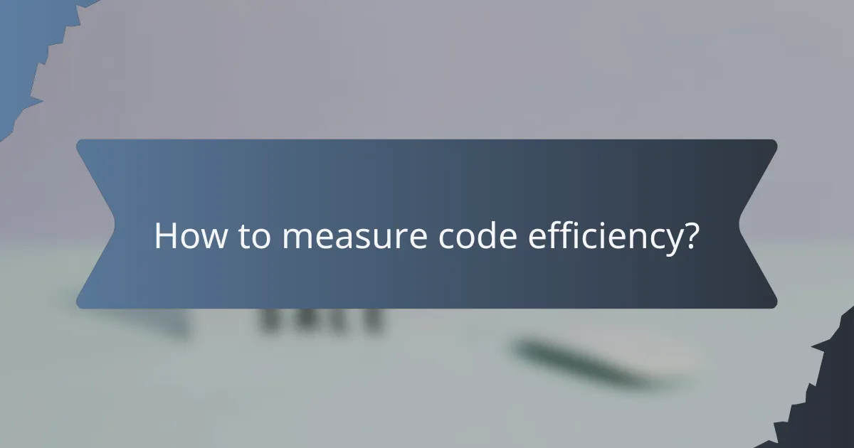 How to measure code efficiency?