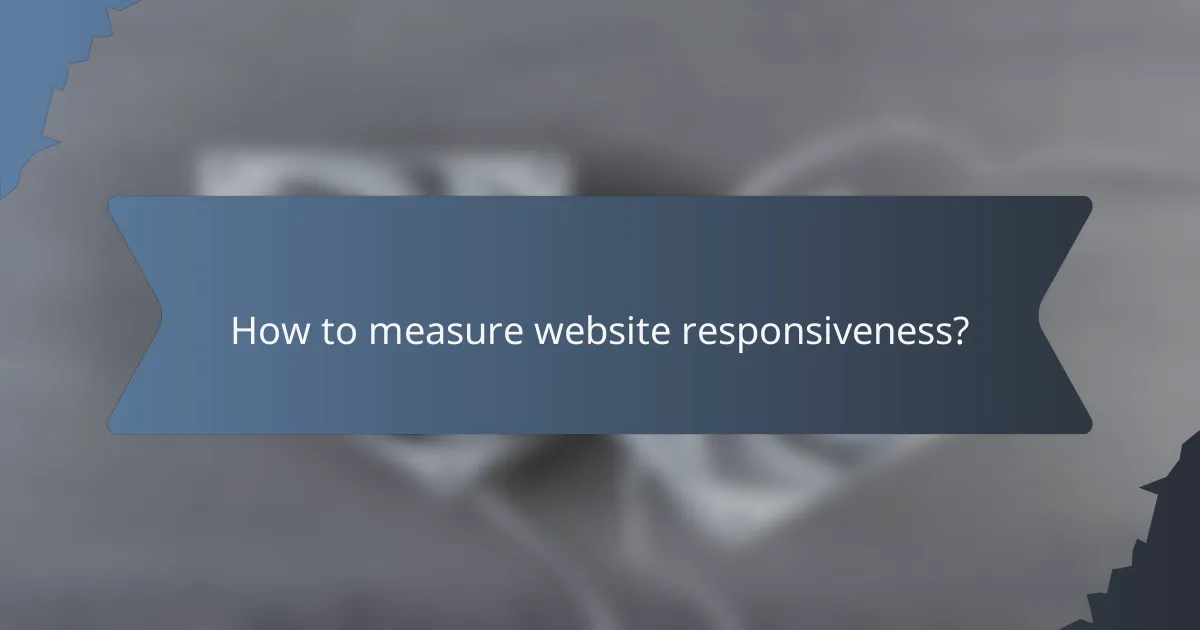 How to measure website responsiveness?