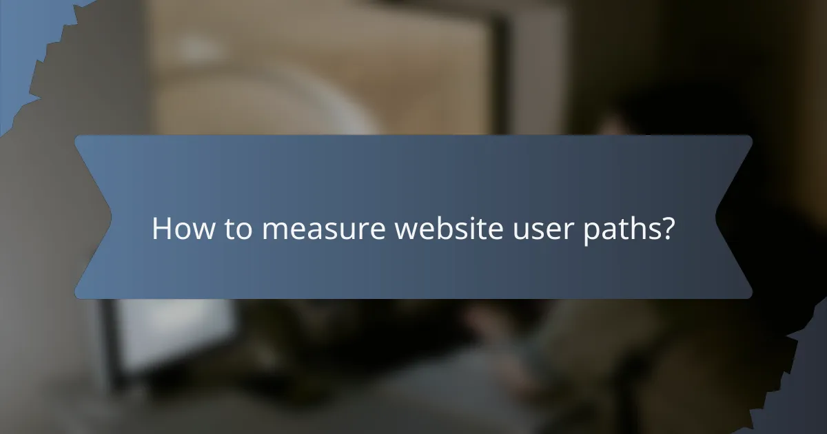 How to measure website user paths?