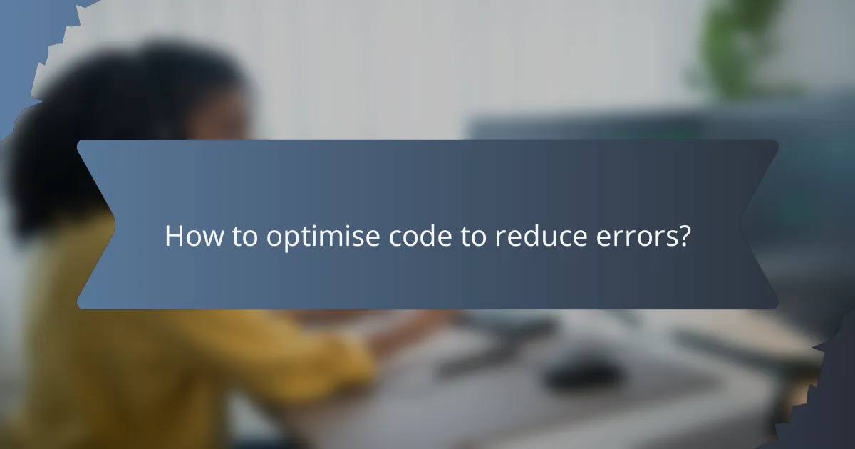 How to optimise code to reduce errors?