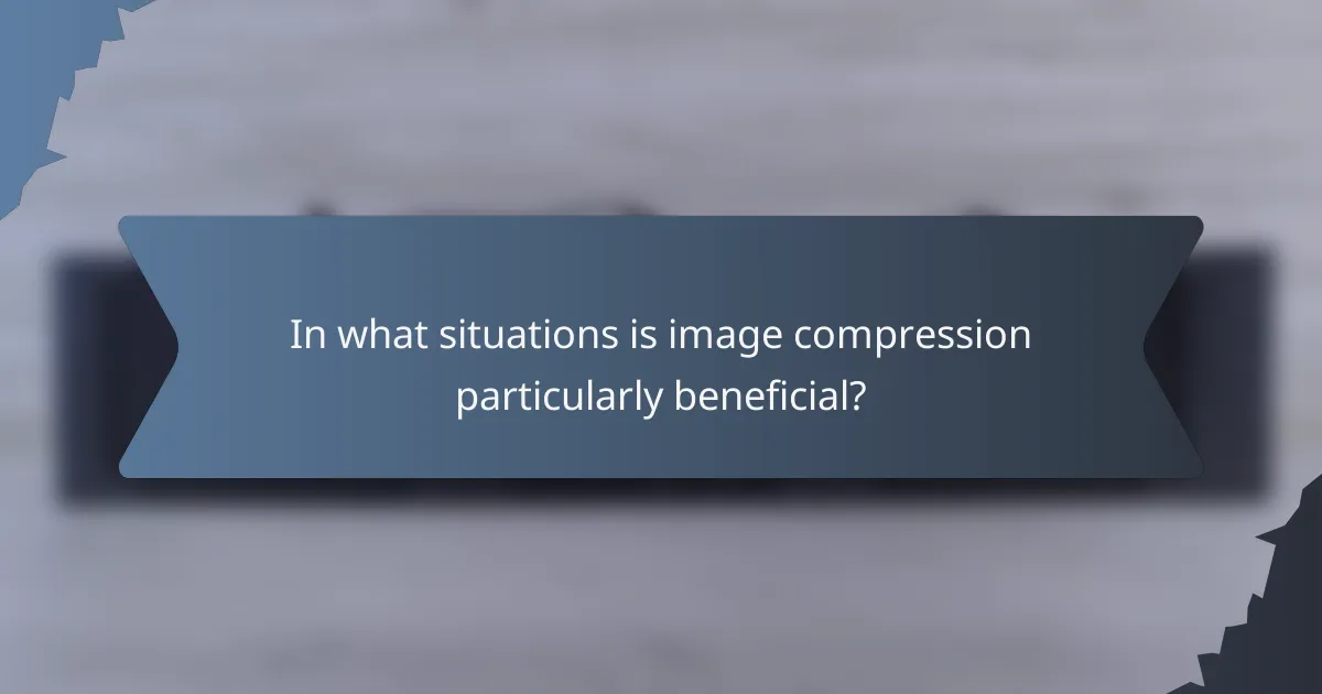 In what situations is image compression particularly beneficial?