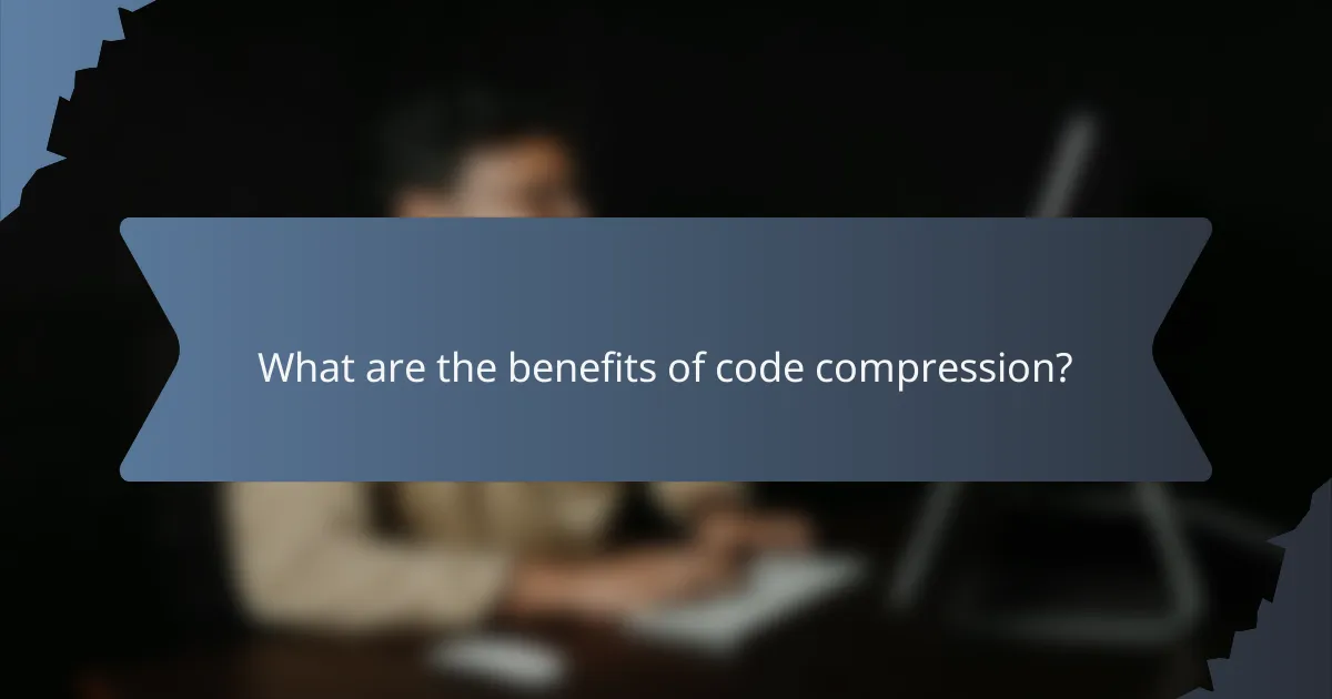 What are the benefits of code compression?