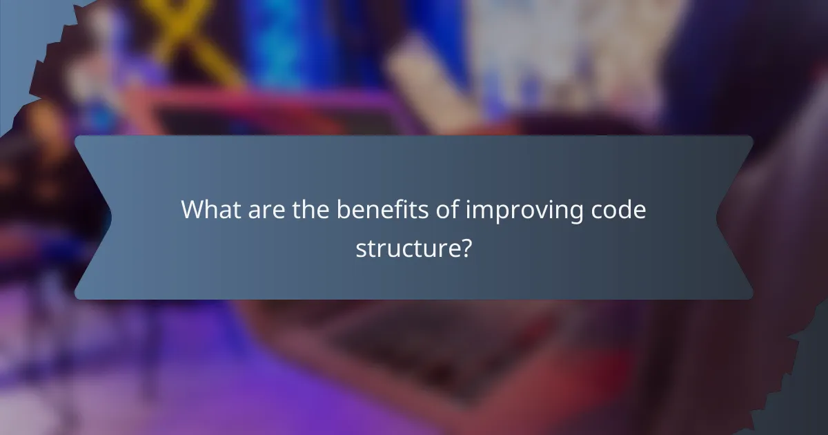 What are the benefits of improving code structure?