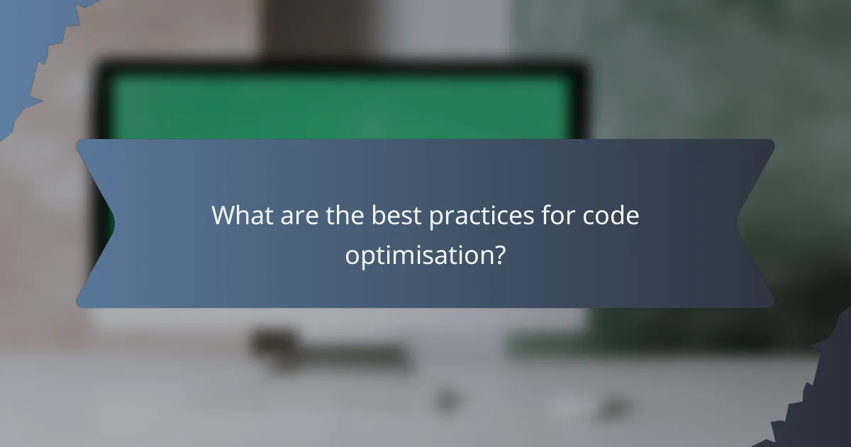 What are the best practices for code optimisation?