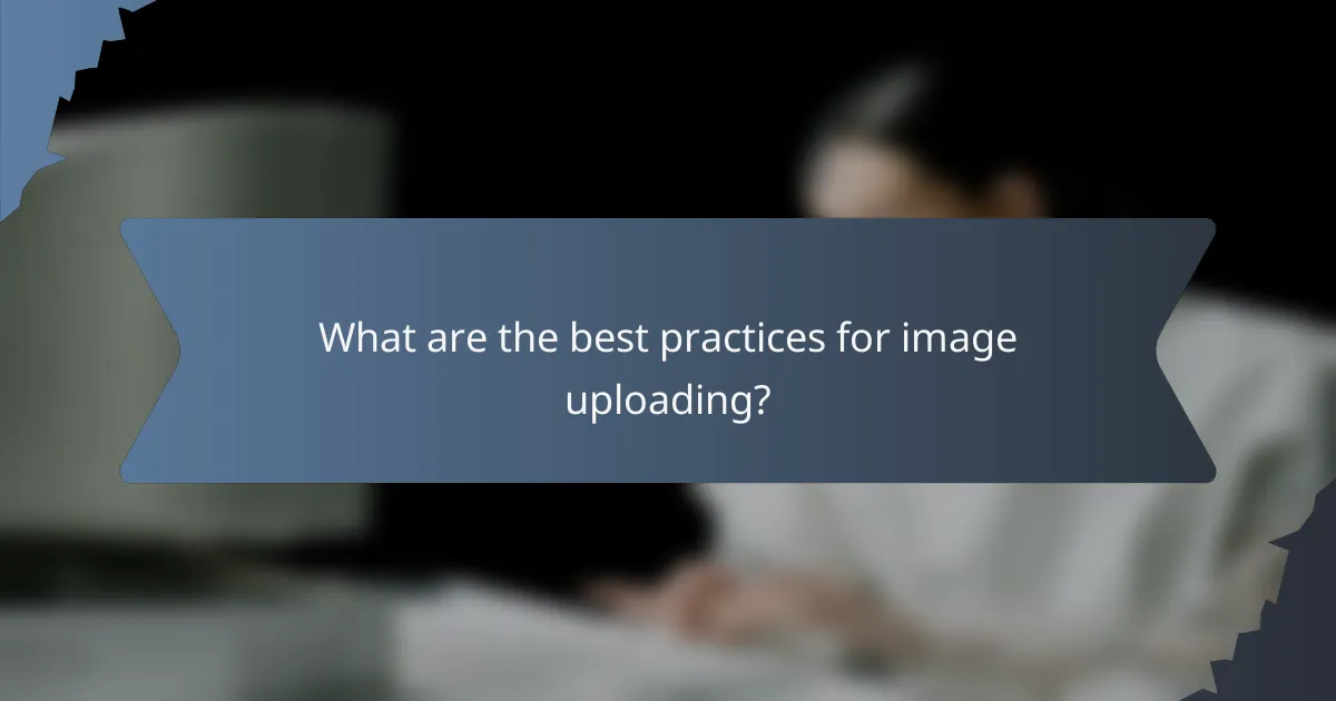 What are the best practices for image uploading?