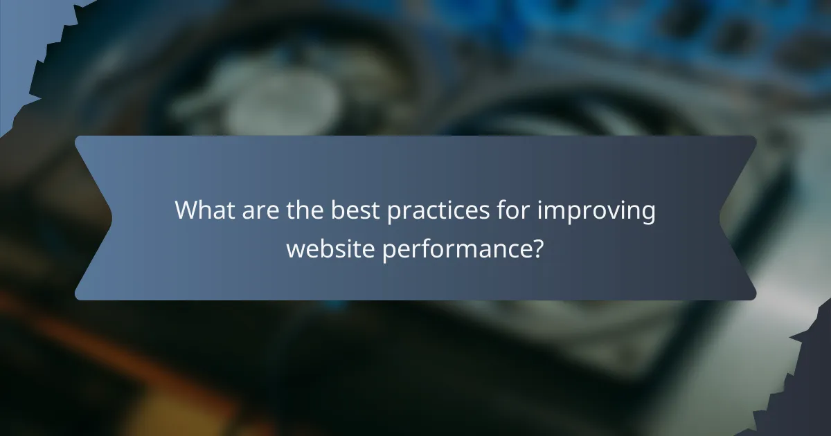 What are the best practices for improving website performance?