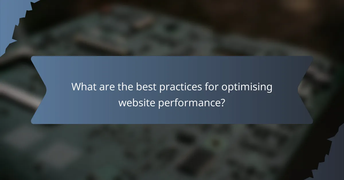 What are the best practices for optimising website performance?