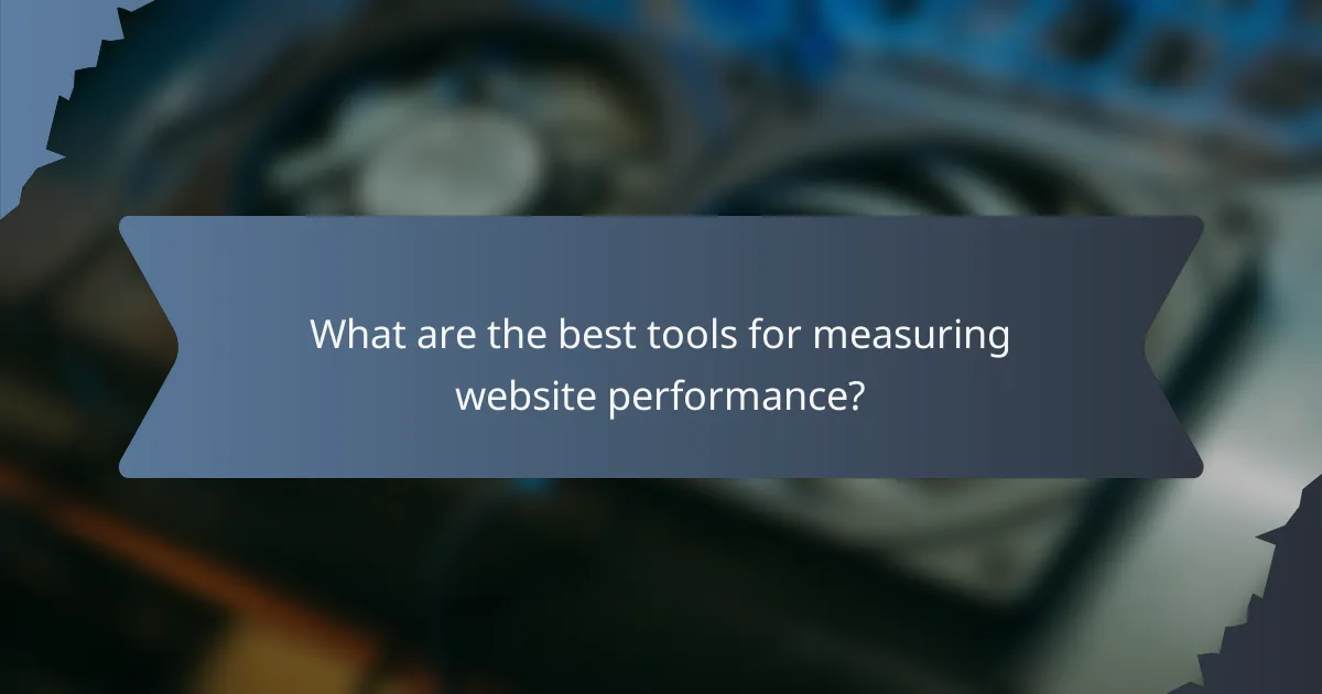 What are the best tools for measuring website performance?