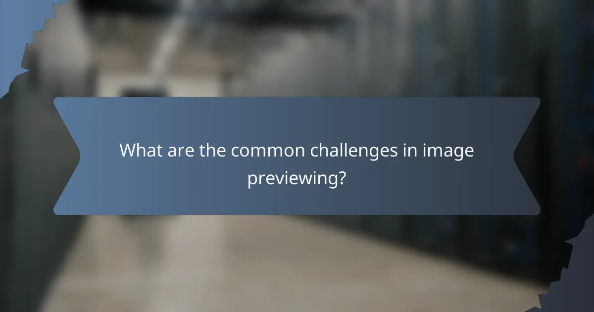 What are the common challenges in image previewing?