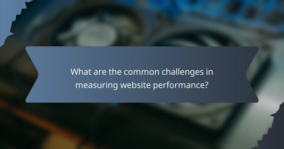 What are the common challenges in measuring website performance?