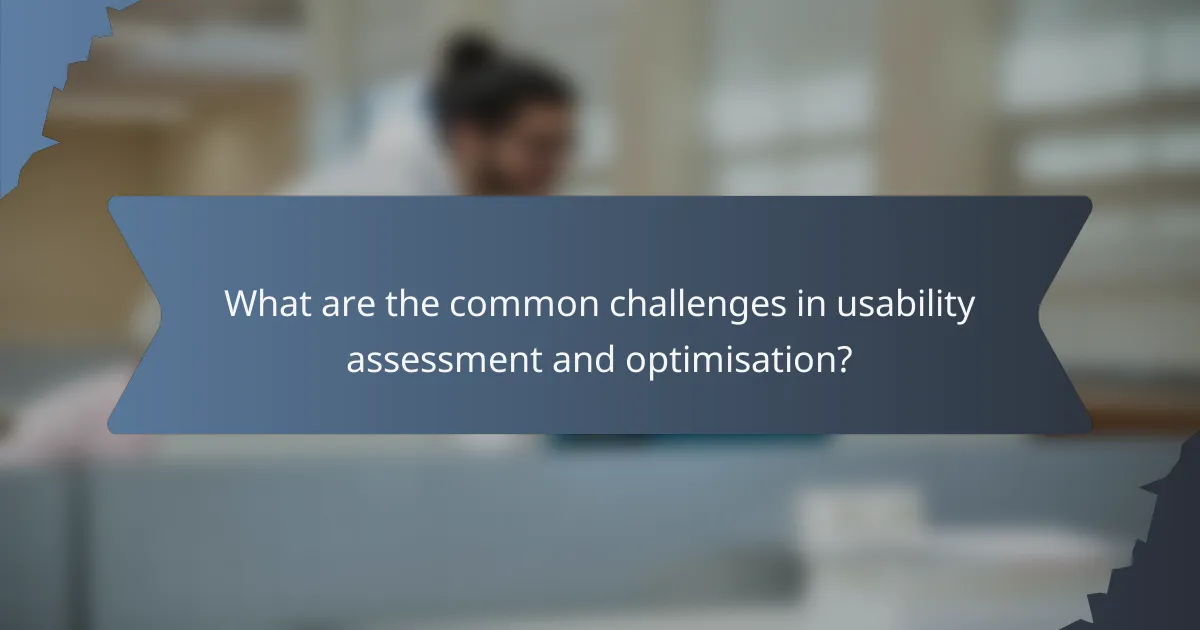 What are the common challenges in usability assessment and optimisation?