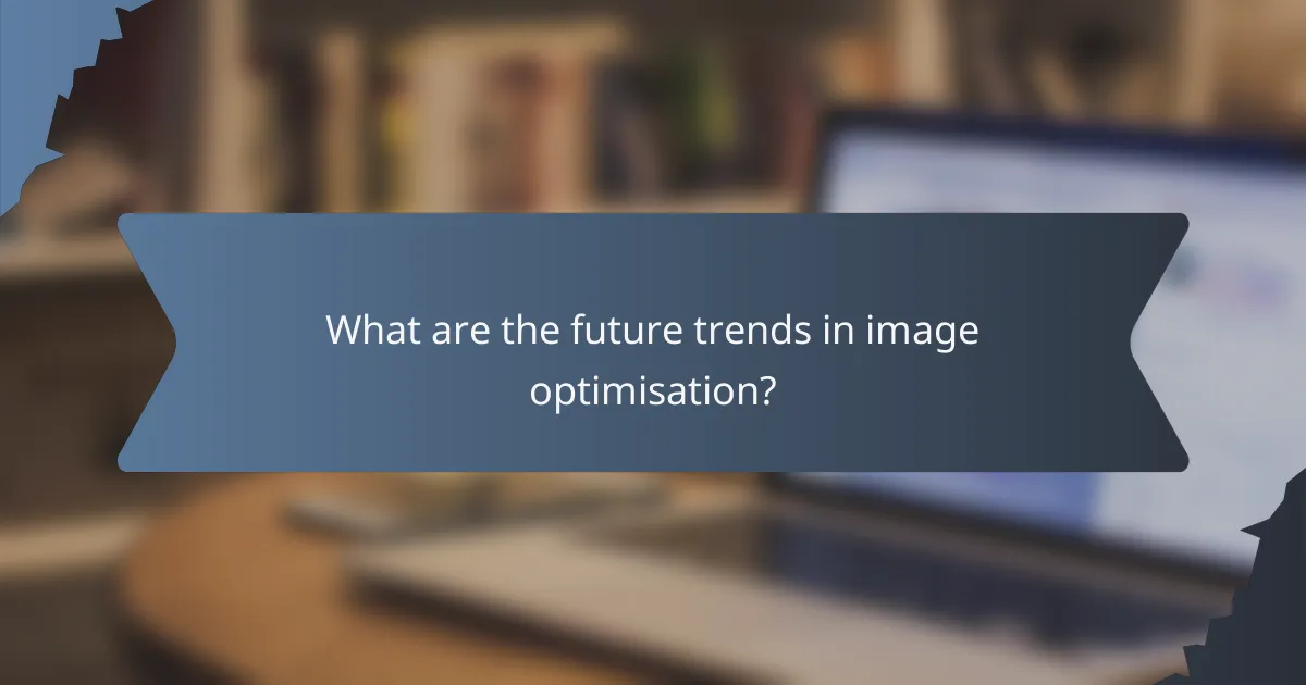 What are the future trends in image optimisation?