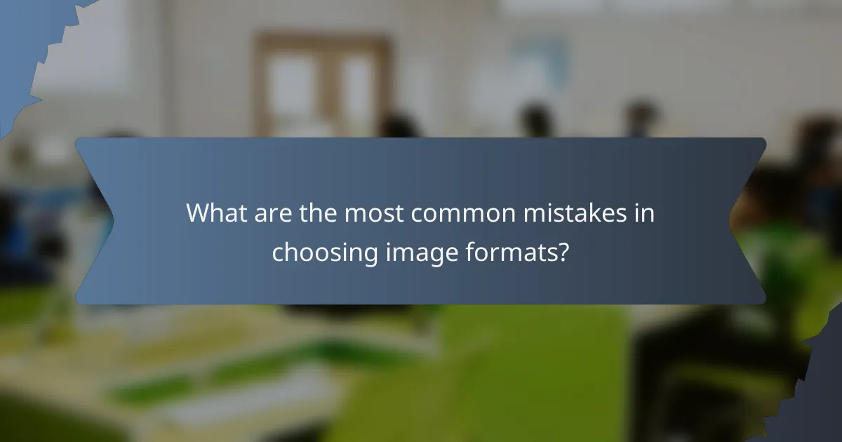 What are the most common mistakes in choosing image formats?