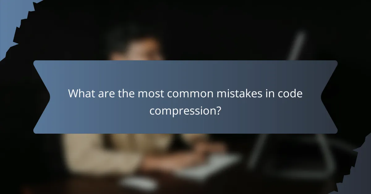 What are the most common mistakes in code compression?