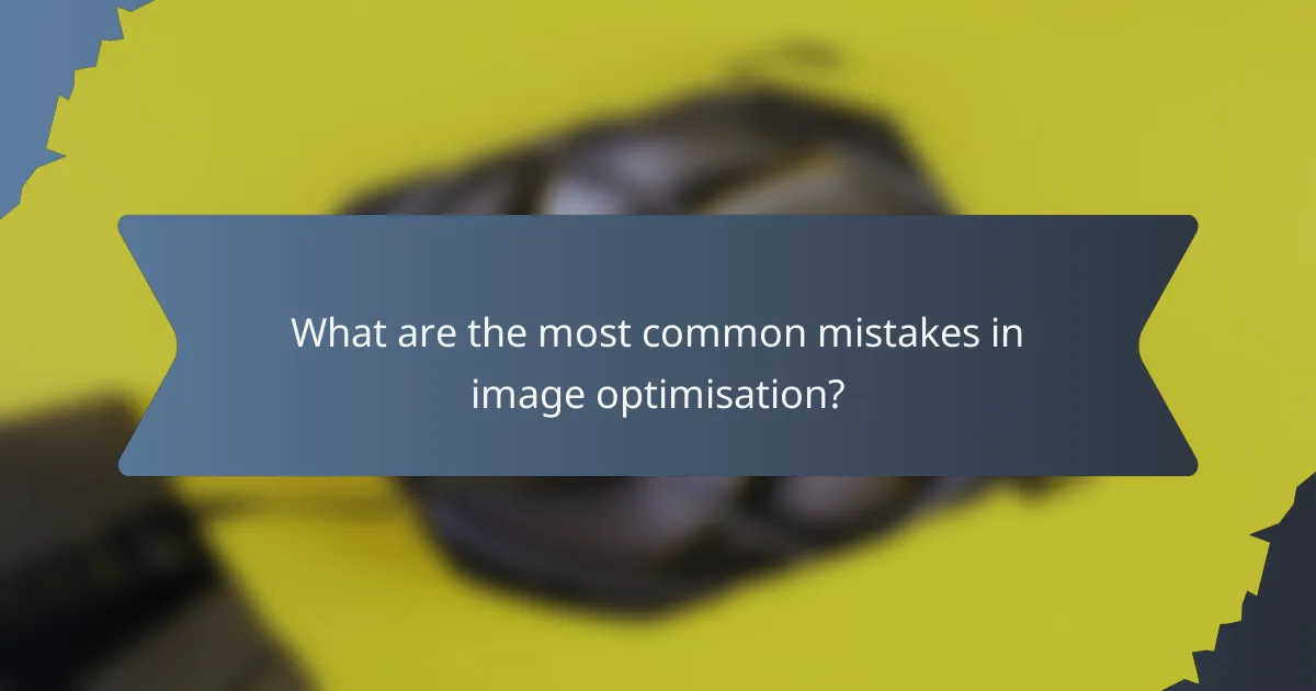 What are the most common mistakes in image optimisation?