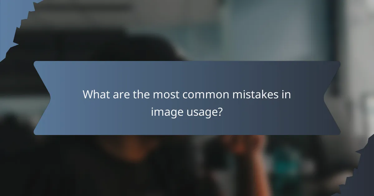 What are the most common mistakes in image usage?