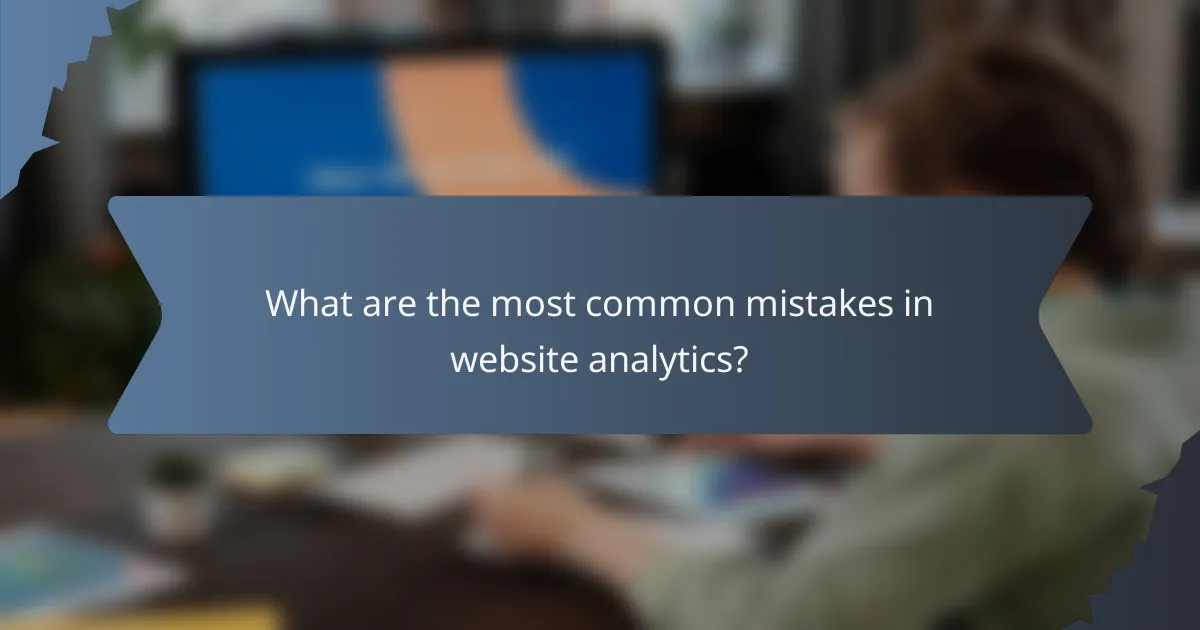 What are the most common mistakes in website analytics?
