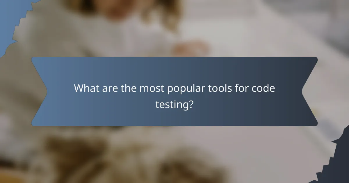 What are the most popular tools for code testing?