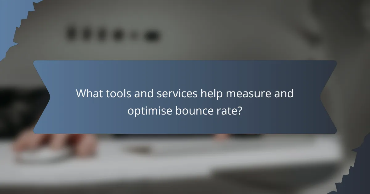 What tools and services help measure and optimise bounce rate?
