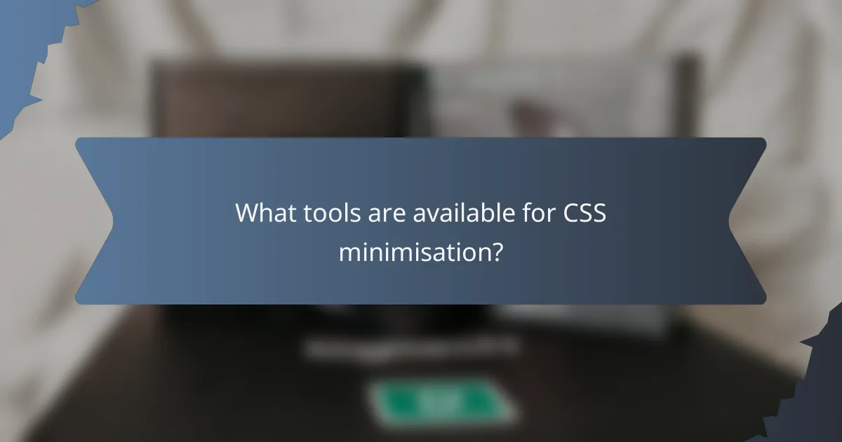 What tools are available for CSS minimisation?