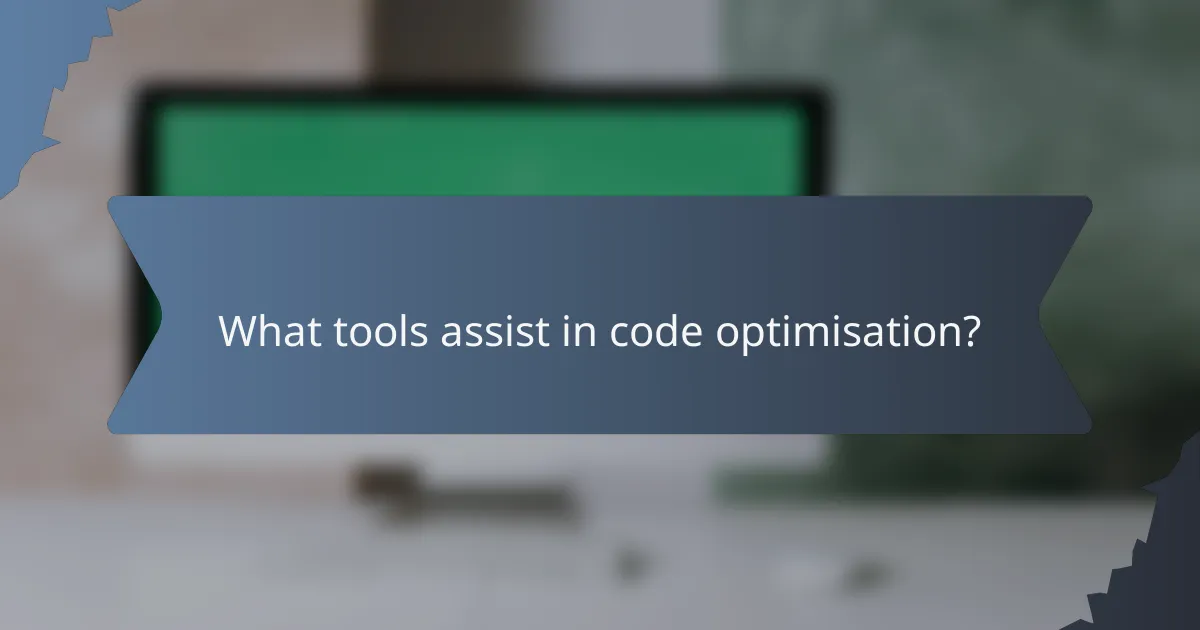 What tools assist in code optimisation?