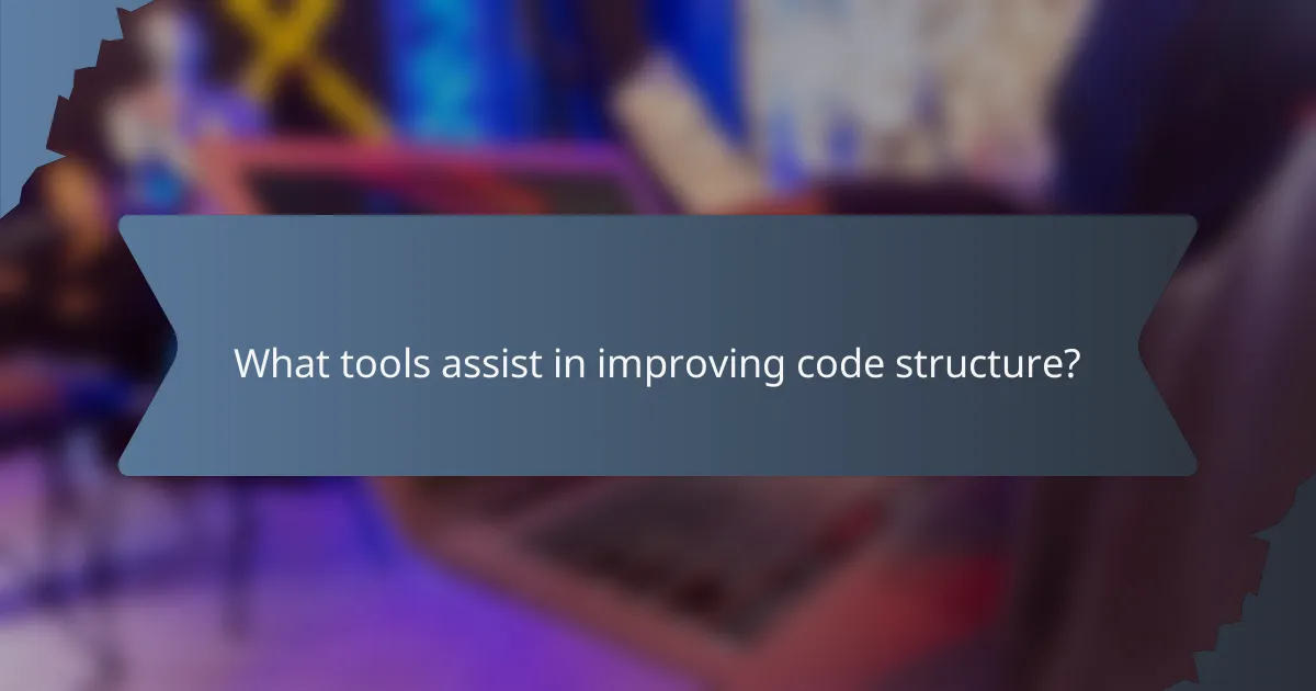 What tools assist in improving code structure?