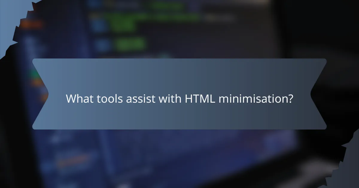 What tools assist with HTML minimisation?