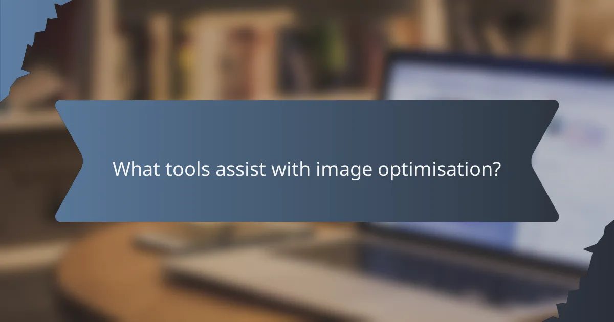 What tools assist with image optimisation?