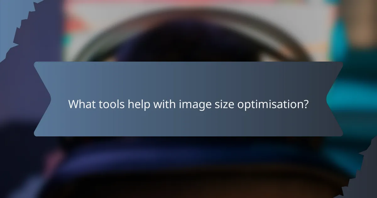 What tools help with image size optimisation?